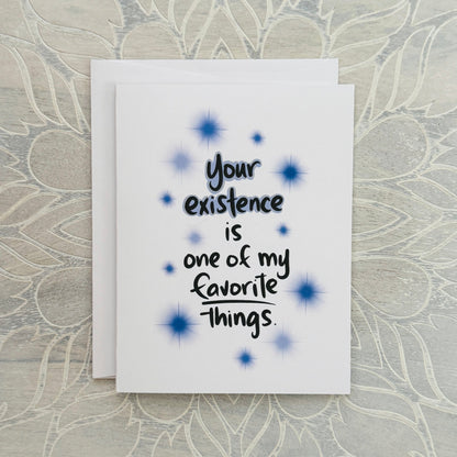 Your Existence is My Favorite greeting card